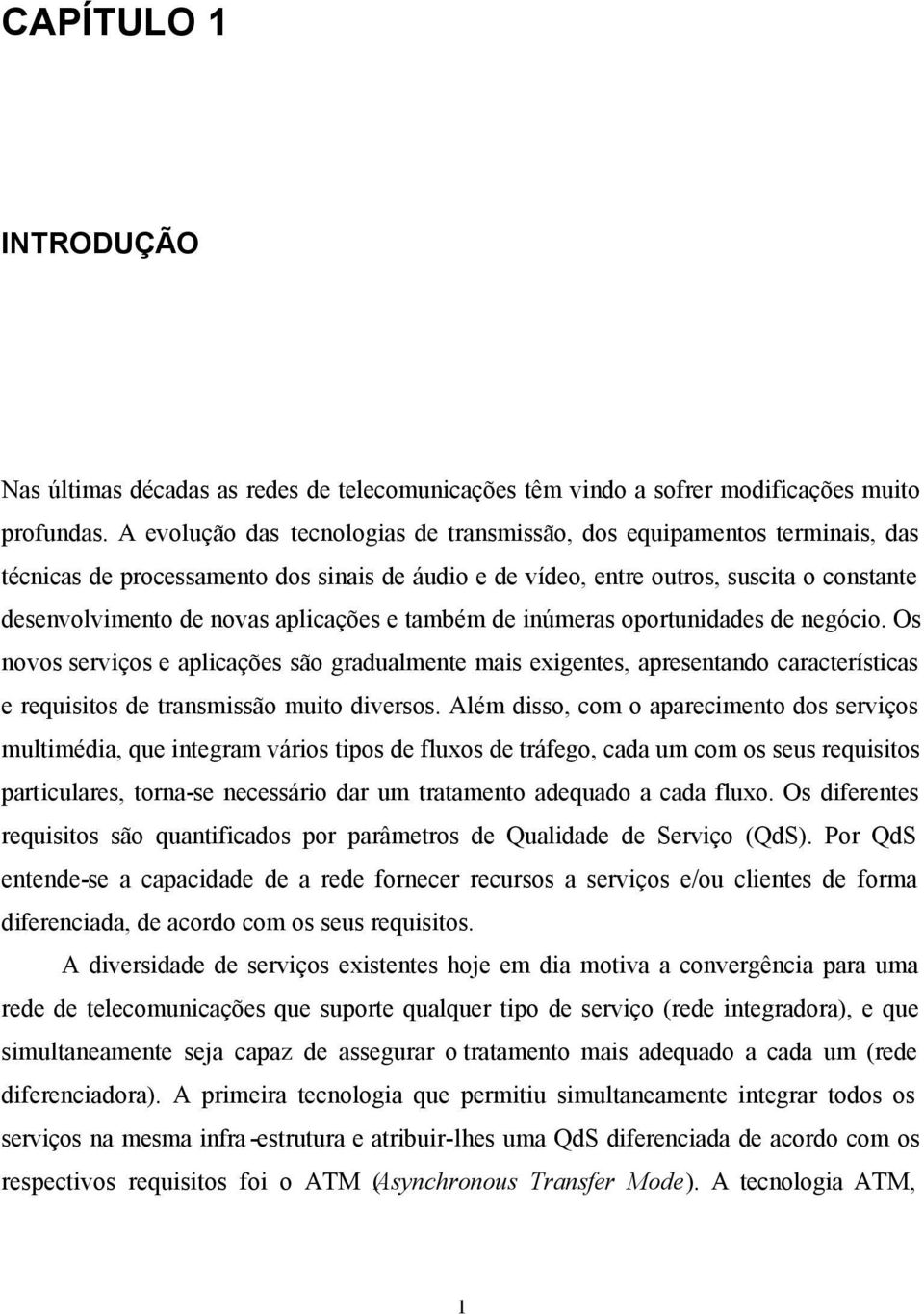 inúmera oportunidade de negócio. O novo erviço e aplicaçõe ão gradualmente mai exigente, apreentando caracterítica e requiito de tranmião muito divero.