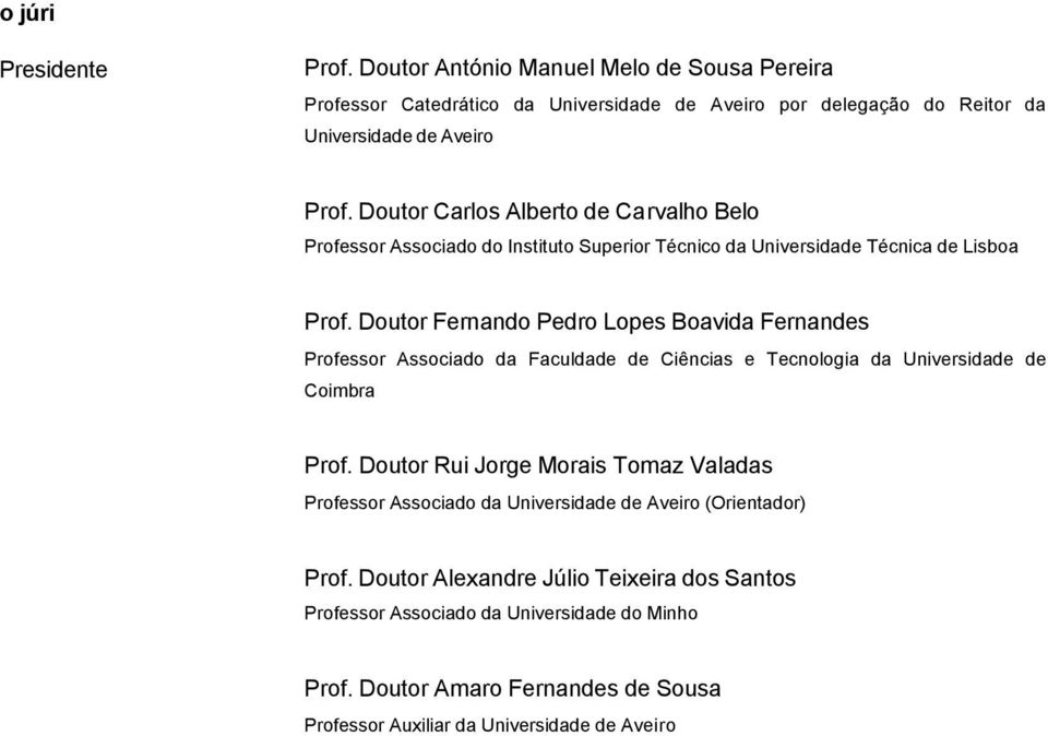 Doutor Fernando Pedro Lope Boavida Fernande Profeor Aociado da Faculdade de Ciência e Tecnologia da Univeridade de Coimbra Prof.