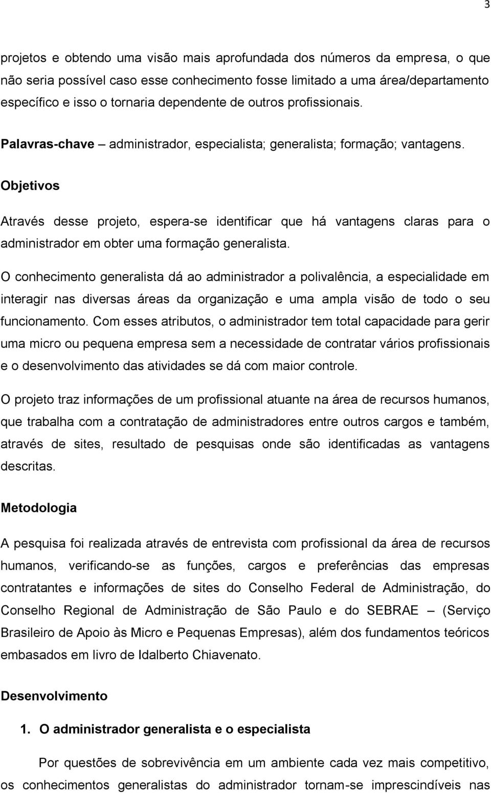 Objetivos Através desse projeto, espera-se identificar que há vantagens claras para o administrador em obter uma formação generalista.