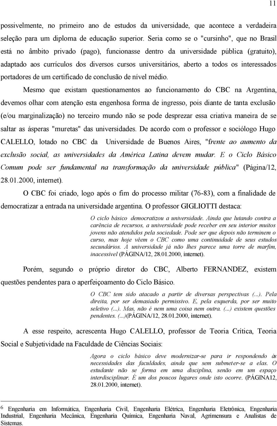 todos os interessados portadores de um certificado de conclusão de nível médio.