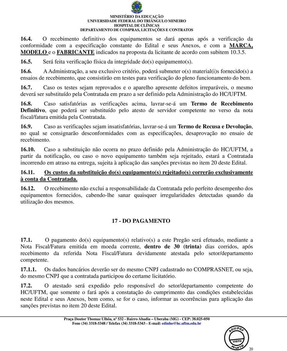 5. Será feita verificação física da integridade do(s) equipamento(s). 16.