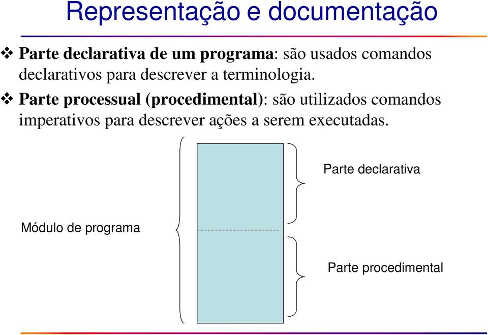 Parte processual (procedimental): são utilizados comandos