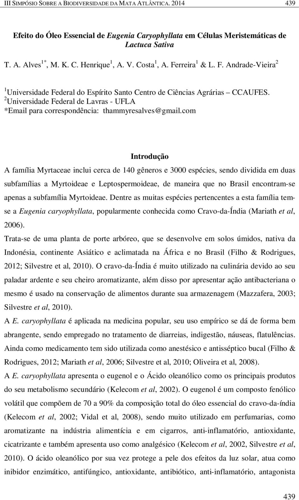 2 Universidade Federal de Lavras - UFLA *Email para correspondência: thammyresalves@gmail.