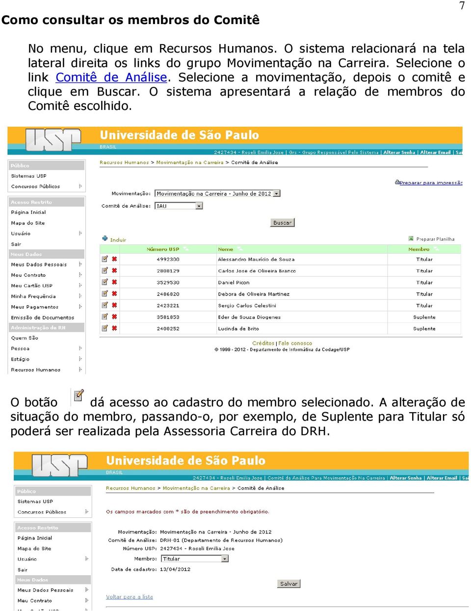 Selecione a movimentação, depois o comitê e clique em Buscar. O sistema apresentará a relação de membros do Comitê escolhido.