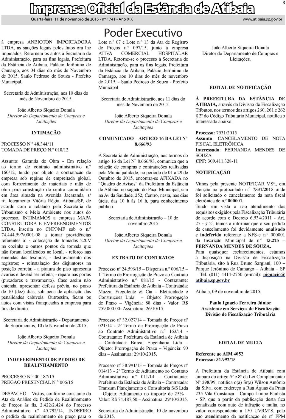 Secretaria de Administração, aos 10 dias do mês de Novembro de 2015. João Alberto Siqueira Donula Diretor do Departamento de Compras e Licitações INTIMAÇÃO PROCESSO N.º 48.344/11 TOMADA DE PREÇO N.