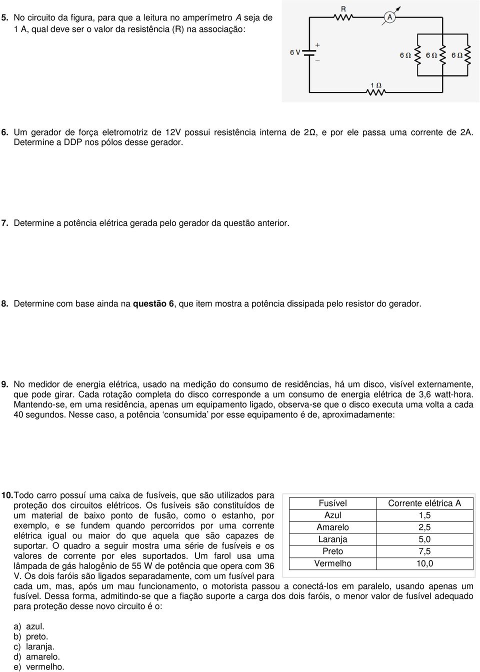 Determine a potência elétrica gerada pelo gerador da questão anterior. a) 6 W b) 12 W c) 18 W d) 24W e) 30 W 8.