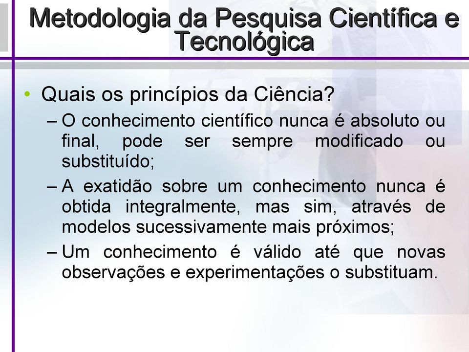 substituído; A exatidão sobre um conhecimento nunca é obtida integralmente, mas sim, através