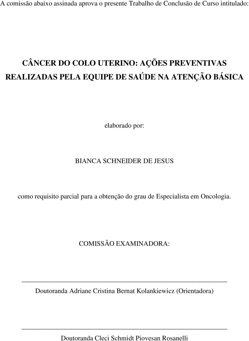 SCHNEIDER DE JESUS como requisito parcial para a obtenção do grau de Especialista em Oncologia.