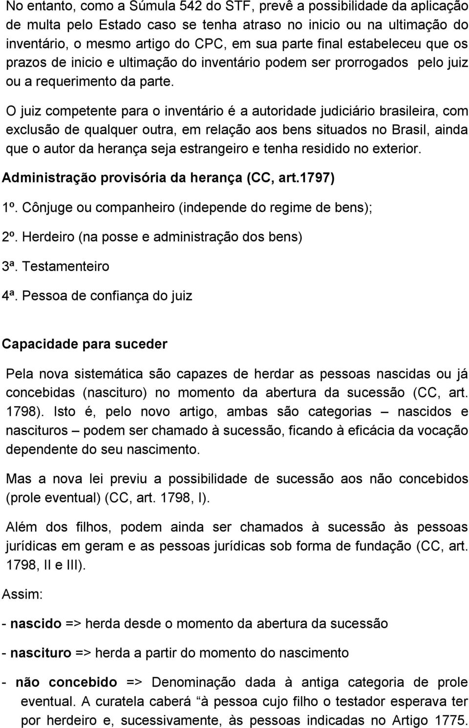 O juiz competente para o inventário é a autoridade judiciário brasileira, com exclusão de qualquer outra, em relação aos bens situados no Brasil, ainda que o autor da herança seja estrangeiro e tenha