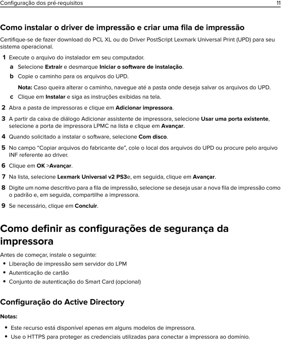 Nota: Caso queira alterar o caminho, navegue até a pasta onde deseja salvar os arquivos do UPD. c Clique em Instalar e siga as instruções exibidas na tela.