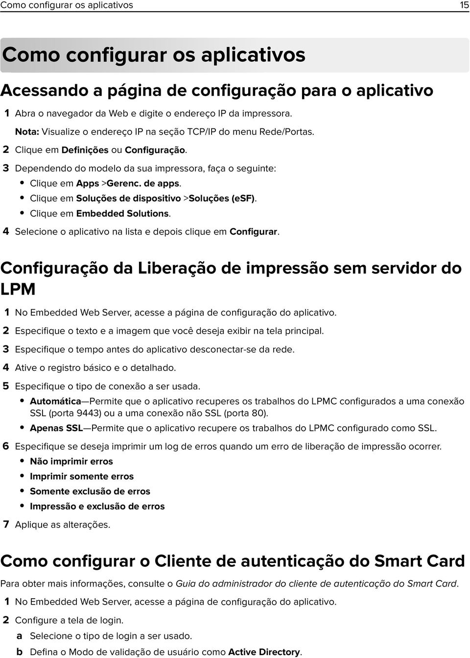 Clique em Soluções de dispositivo >Soluções (esf). Clique em Embedded Solutions. 4 Selecione o aplicativo na lista e depois clique em Configurar.