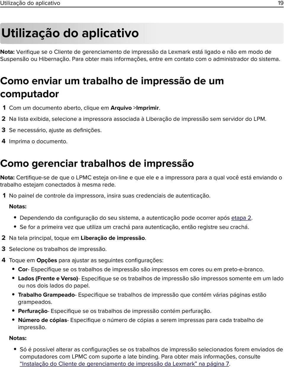 2 Na lista exibida, selecione a impressora associada à Liberação de impressão sem servidor do LPM. 3 Se necessário, ajuste as definições. 4 Imprima o documento.