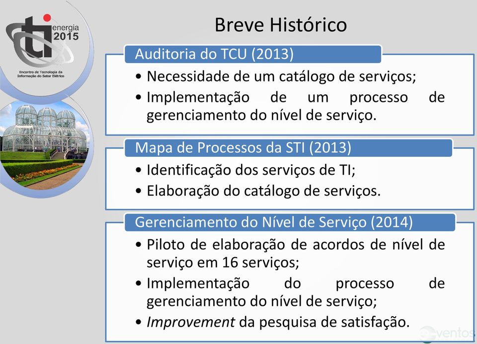 Mapa de Processos da STI (2013) Identificação dos serviços de TI; Elaboração do catálogo de serviços.
