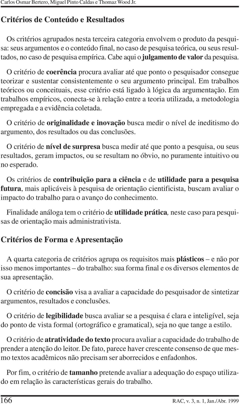 no caso de pesquisa empírica. Cabe aqui o julgamento de valor da pesquisa.