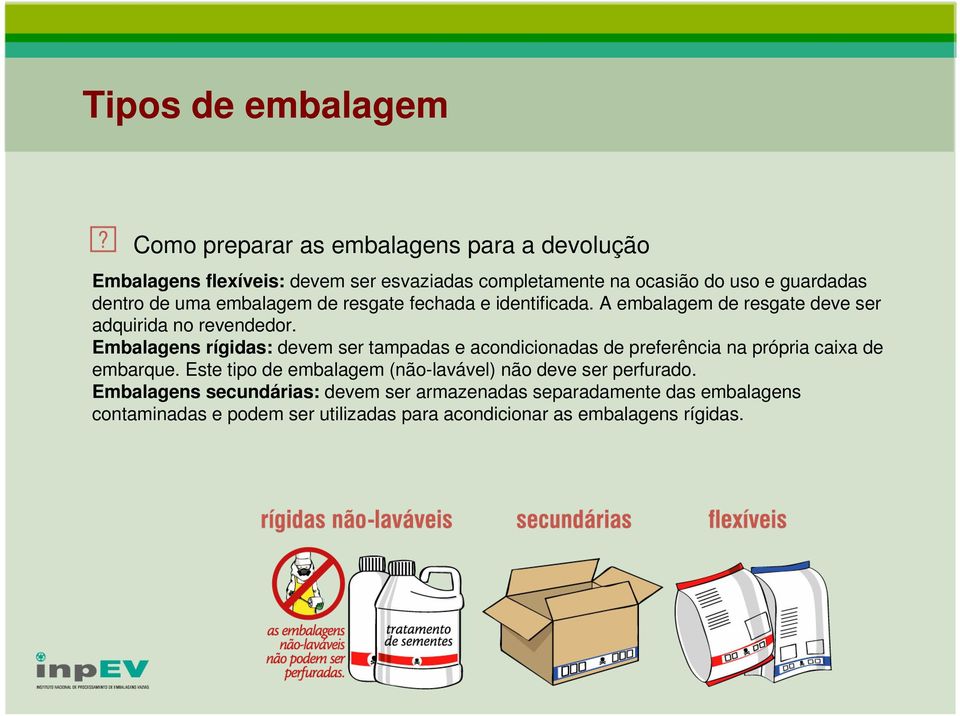 Embalagens rígidas: devem ser tampadas e acondicionadas de preferência na própria caixa de embarque.