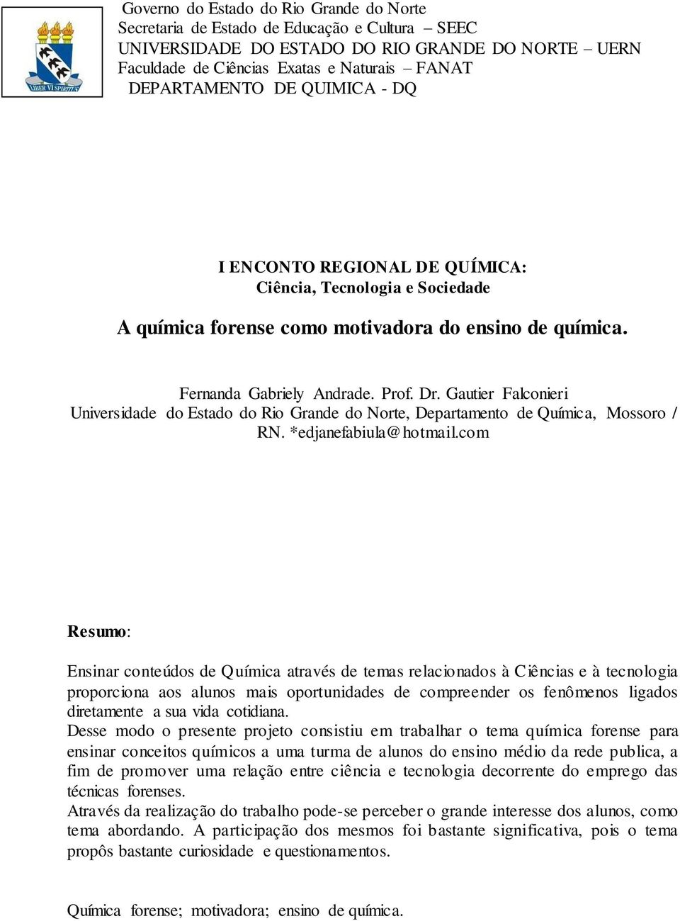 Gautier Falconieri Universidade do Estado do Rio Grande do Norte, Departamento de Química, Mossoro / RN. *edjanefabiula@hotmail.