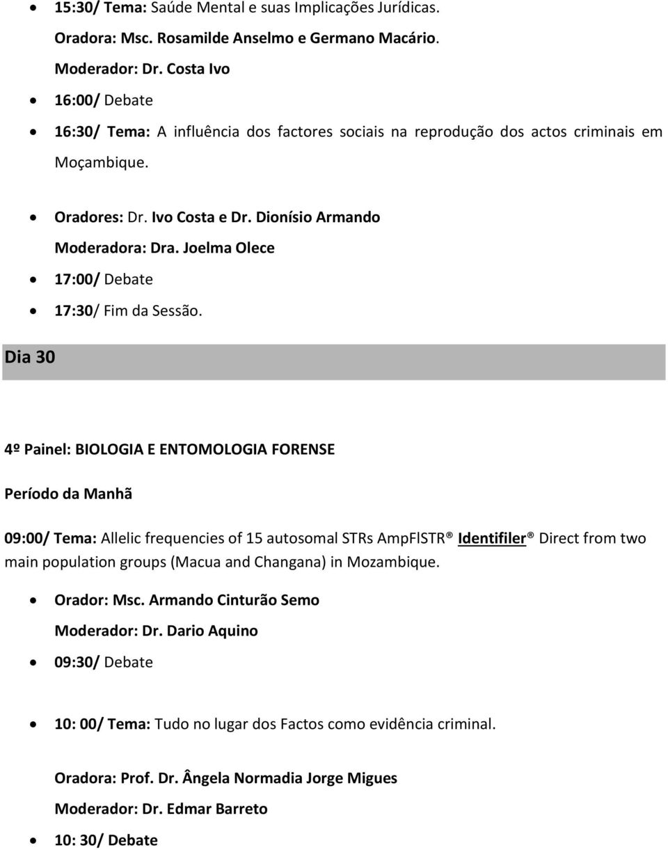 Joelma Olece 17:00/ Debate 17:30/ Fim da Sessão.