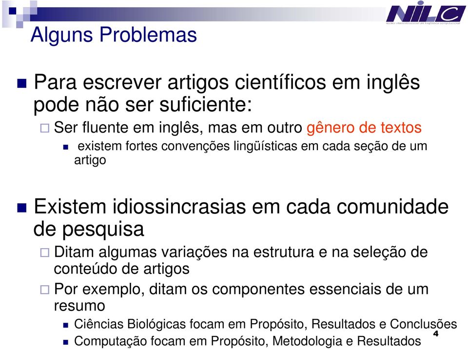 de pesquisa Ditam algumas variações na estrutura e na seleção de conteúdo de artigos Por exemplo, ditam os componentes