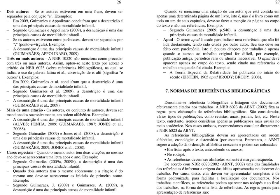 Segundo Guimarães e Appolinaro (2009), a desnutrição é uma das principais causas de mortalidade infantil. Se os autores estiverem entre parênteses, devem ser separados por ";" (ponto-e-vírgula).