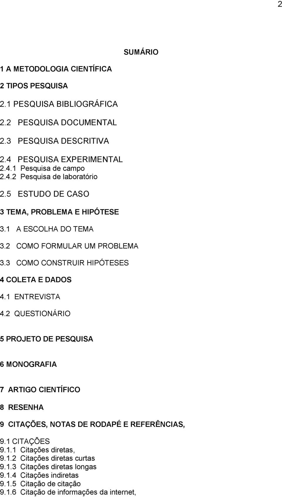 3 COMO CONSTRUIR HIPÓTESES 4 COLETA E DADOS 4.1 ENTREVISTA 4.