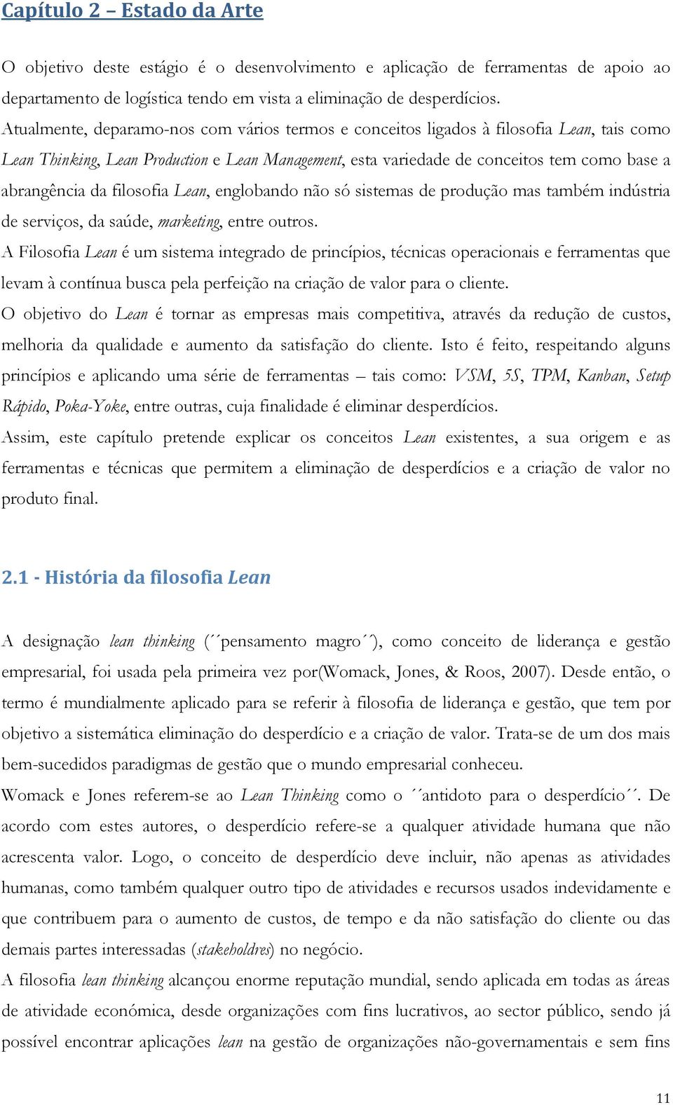 filosofia Lean, englobando não só sistemas de produção mas também indústria de serviços, da saúde, marketing, entre outros.