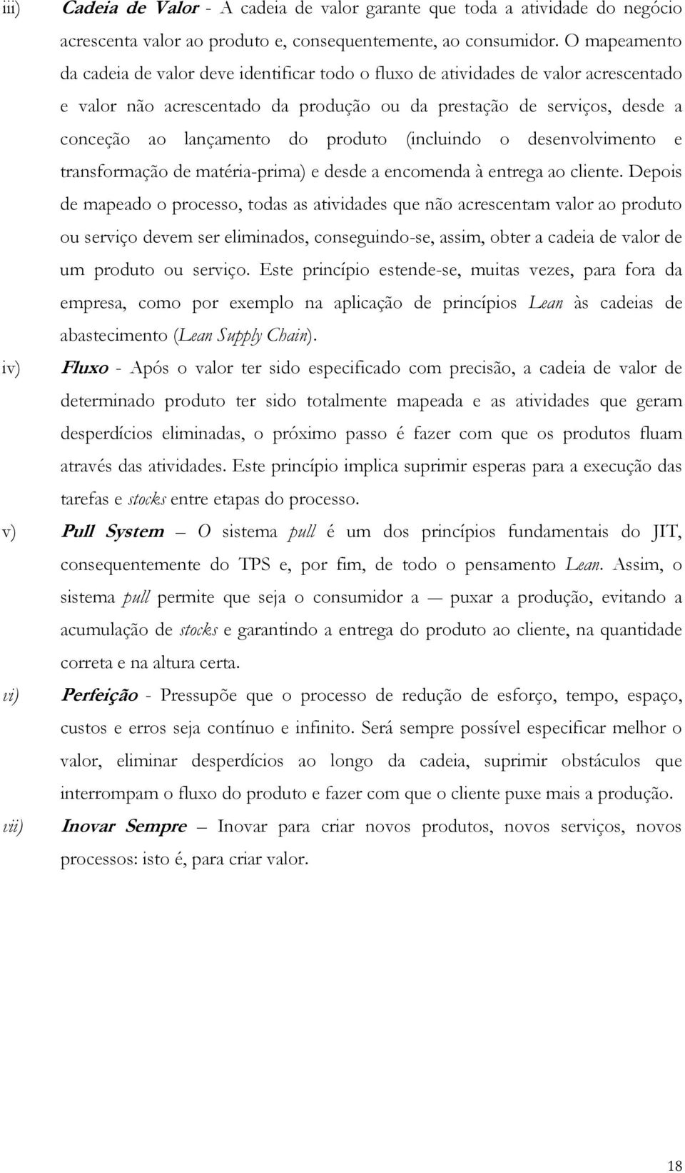 produto (incluindo o desenvolvimento e transformação de matéria-prima) e desde a encomenda à entrega ao cliente.