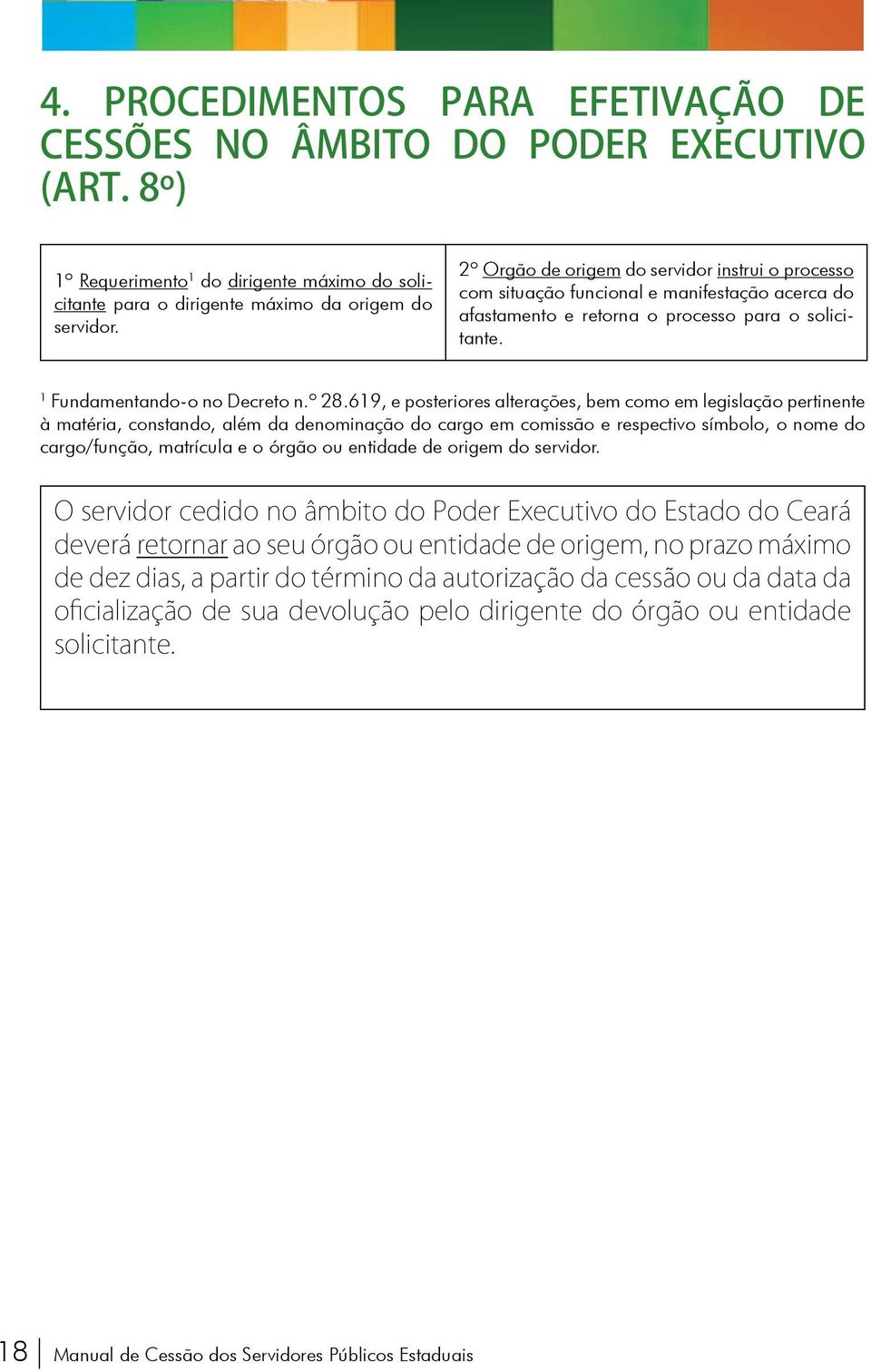 619, e posteriores alterações, bem como em legislação pertinente à matéria, constando, além da denominação do cargo em comissão e respectivo símbolo, o nome do cargo/função, matrícula e o órgão ou