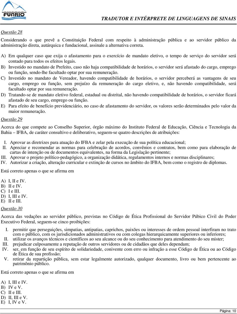 B) Investido no mandato de Prefeito, caso não haja compatibilidade de horários, o servidor será afastado do cargo, emprego ou função, sendo-lhe facultado optar por sua remuneração.