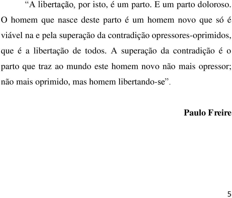 contradição opressores-oprimidos, que é a libertação de todos.