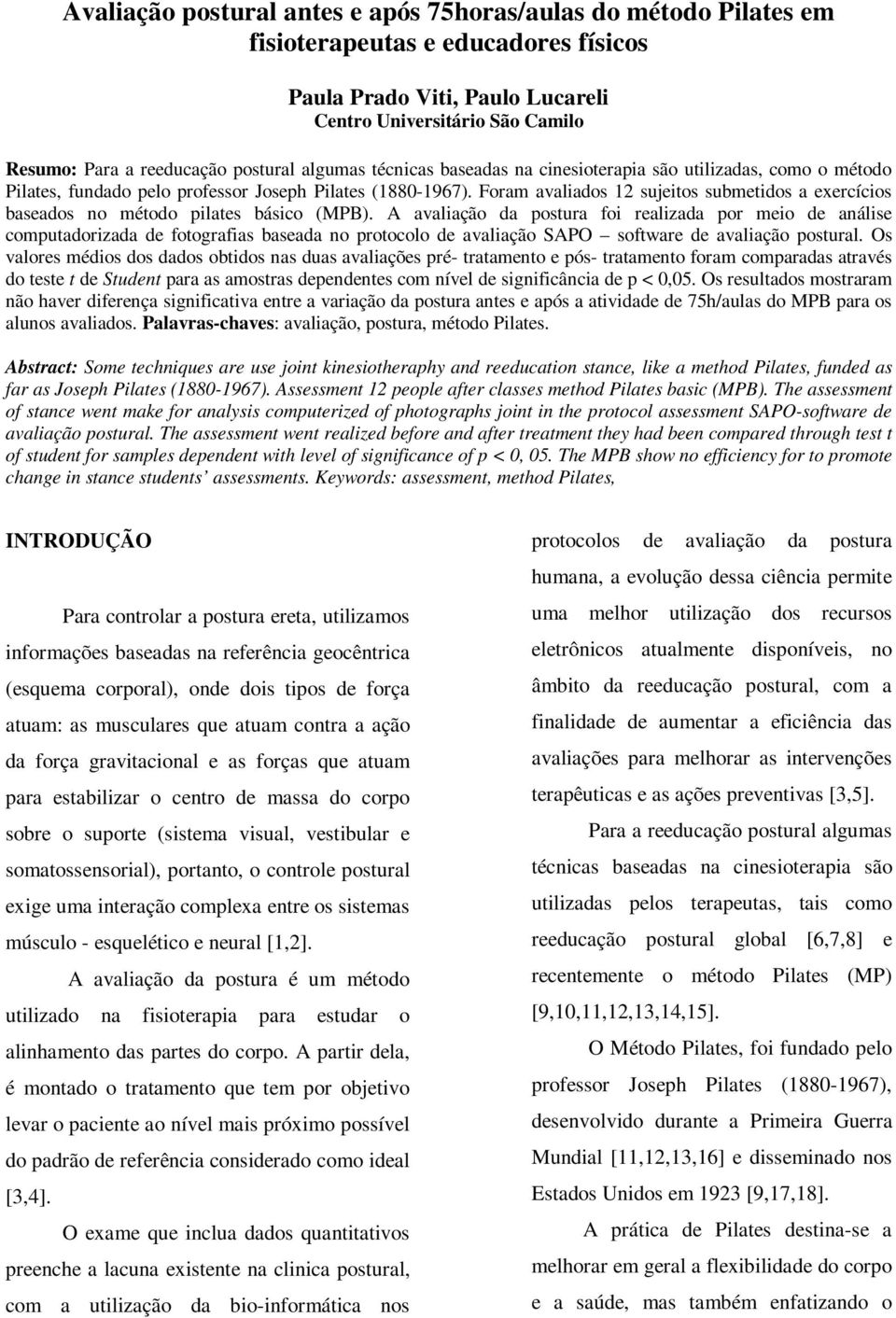 Foram avaliados 12 sujeitos submetidos a exercícios baseados no método pilates básico (MPB).