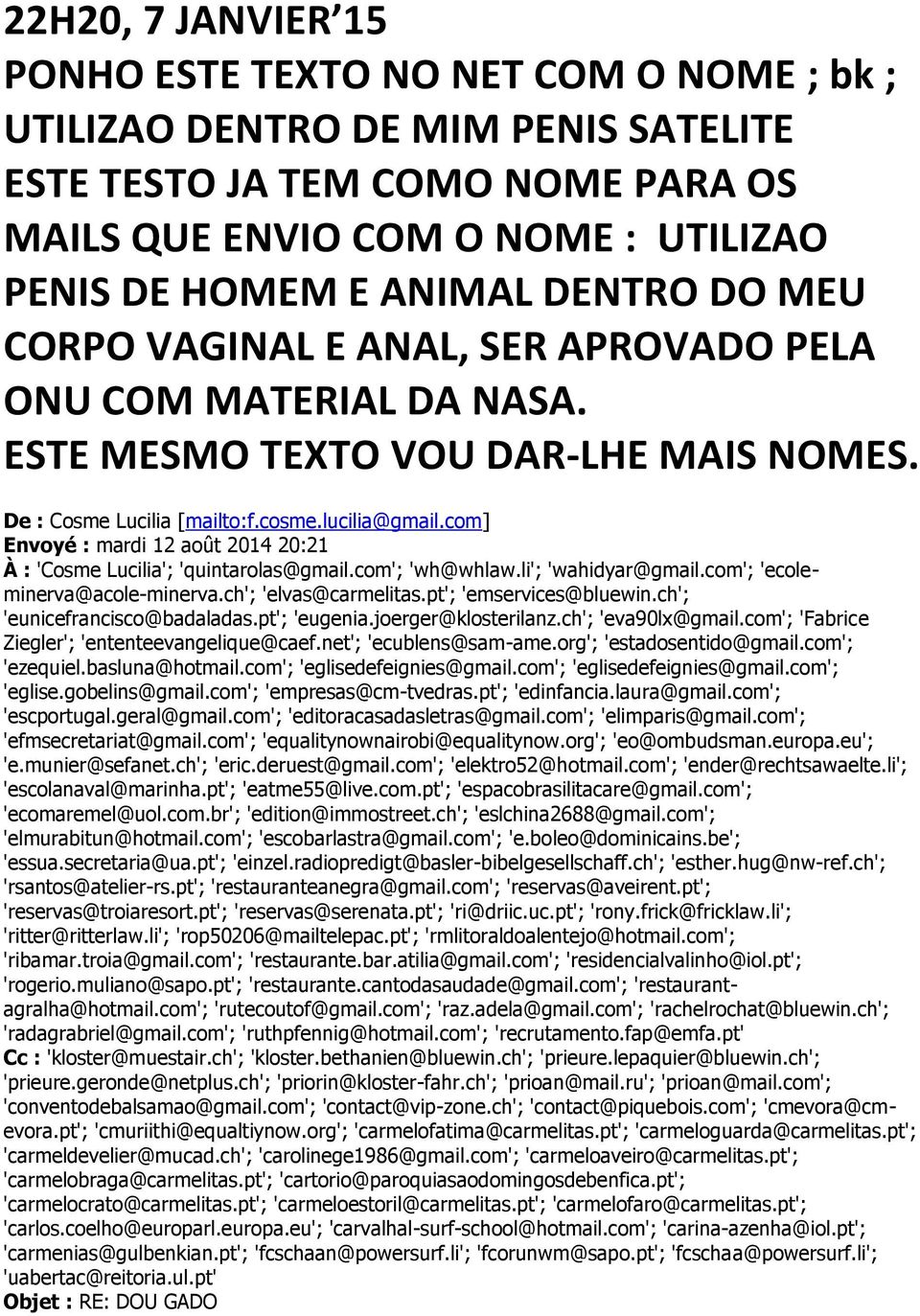 com] Envoyé : mardi 12 août 2014 20:21 À : 'Cosme Lucilia'; 'quintarolas@gmail.com'; 'wh@whlaw.li'; 'wahidyar@gmail.com'; 'ecoleminerva@acole-minerva.ch'; 'elvas@carmelitas.pt'; 'emservices@bluewin.
