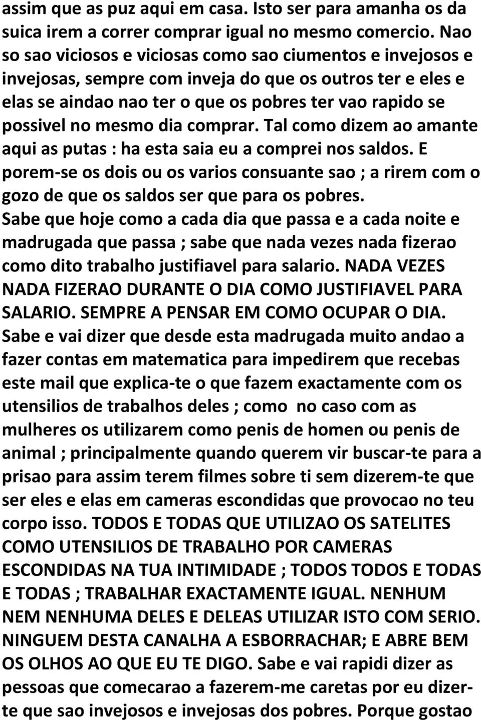 dia comprar. Tal como dizem ao amante aqui as putas : ha esta saia eu a comprei nos saldos. E porem-se os dois ou os varios consuante sao ; a rirem com o gozo de que os saldos ser que para os pobres.