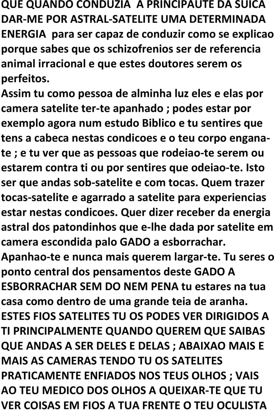 Assim tu como pessoa de alminha luz eles e elas por camera satelite ter-te apanhado ; podes estar por exemplo agora num estudo Biblico e tu sentires que tens a cabeca nestas condicoes e o teu corpo