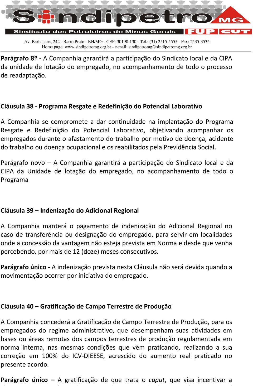 acompanhar os empregados durante o afastamento do trabalho por motivo de doença, acidente do trabalho ou doença ocupacional e os reabilitados pela Previdência Social.