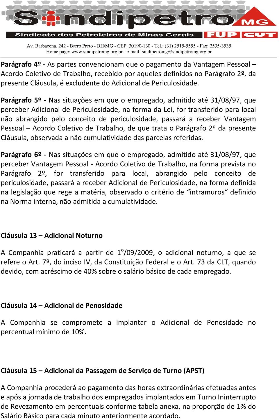 Parágrafo 5º - Nas situações em que o empregado, admitido até 31/08/97, que perceber Adicional de Periculosidade, na forma da Lei, for transferido para local não abrangido pelo conceito de