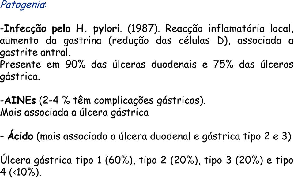 Presente em 90% das úlceras duodenais e 75% das úlceras gástrica.