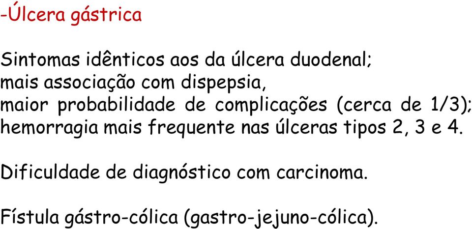 de 1/3); hemorragia mais frequente nas úlceras tipos 2, 3 e 4.