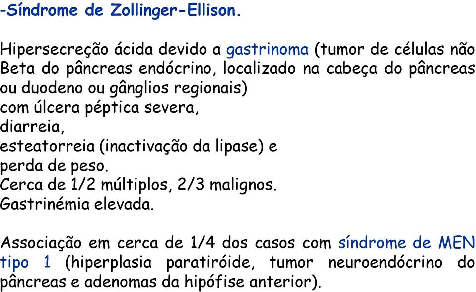 ou duodeno ou gânglios regionais) com úlcera péptica severa, diarreia, esteatorreia (inactivação da lipase) e perda de peso.