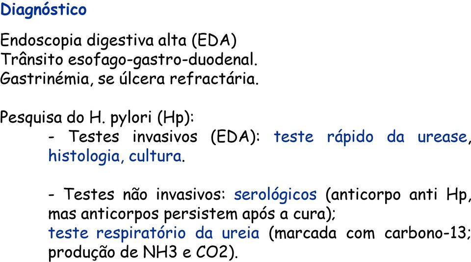 pylori (Hp): - Testes invasivos (EDA): teste rápido da urease, histologia, cultura.