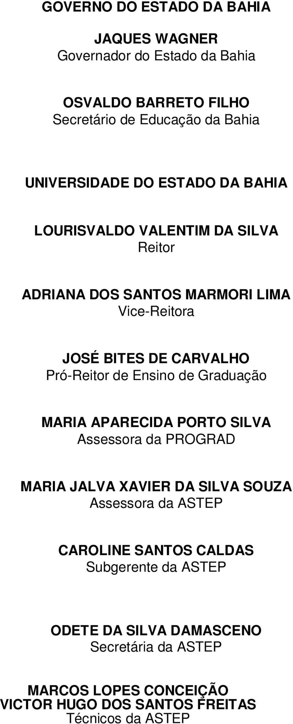 Ensino de Graduação MARIA APARECIDA PORTO SILVA Assessora da PROGRAD MARIA JALVA XAVIER DA SILVA SOUZA Assessora da ASTEP CAROLINE SANTOS