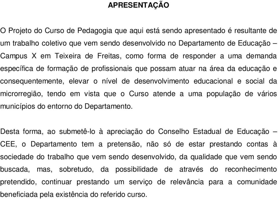 da microrregião, tendo em vista que o Curso atende a uma população de vários municípios do entorno do Departamento.