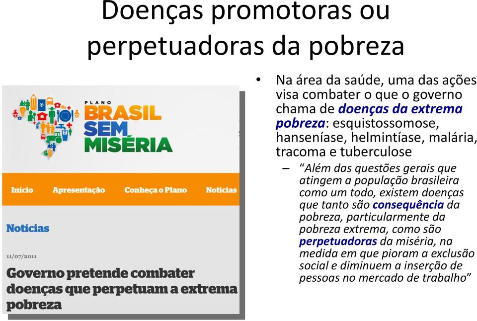 população brasileira como um todo, existem doenças que tanto são consequência da pobreza, particularmente da pobreza extrema,