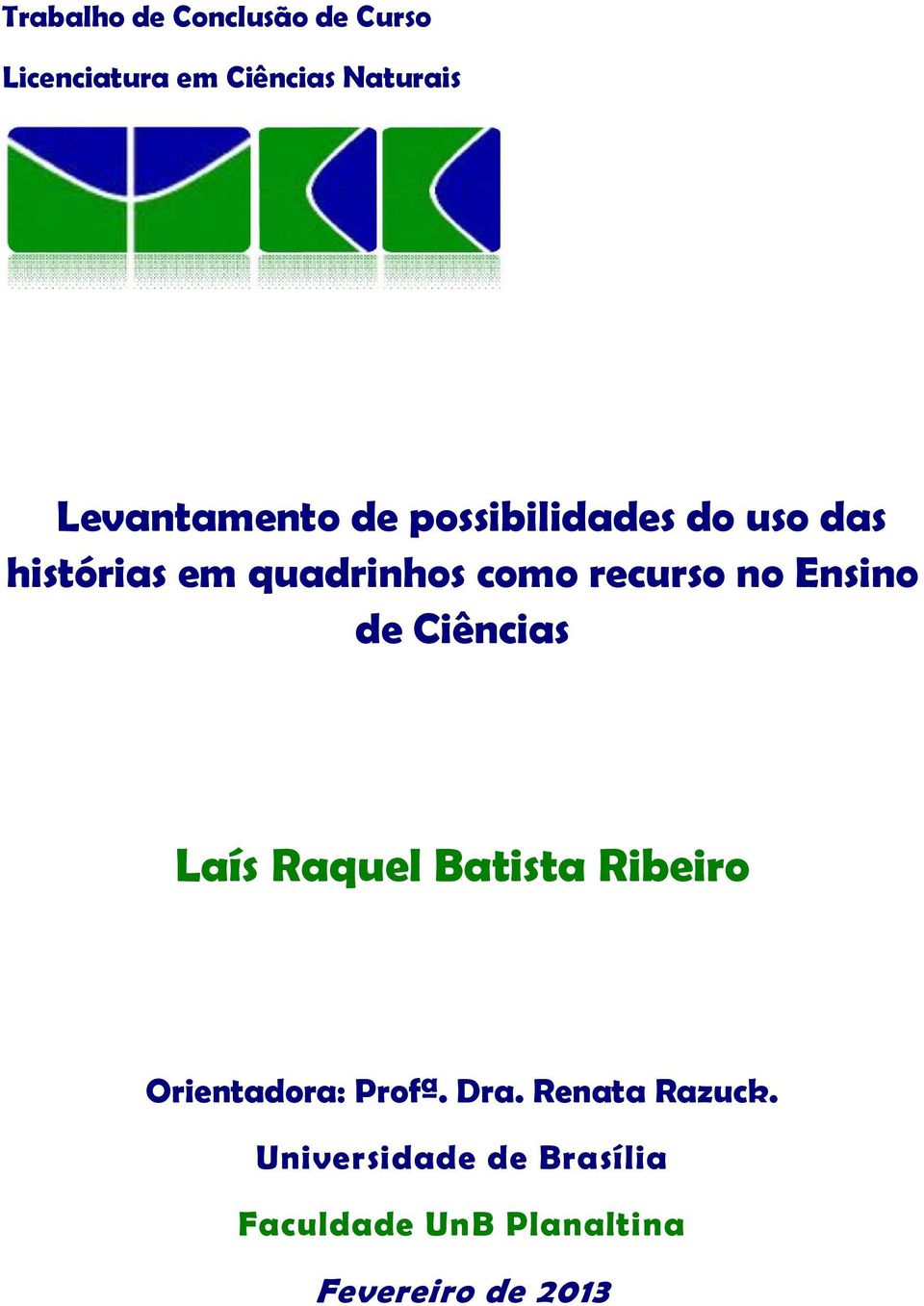 recurso no Ensino de Ciências Laís Raquel Batista Ribeiro Orientadora: