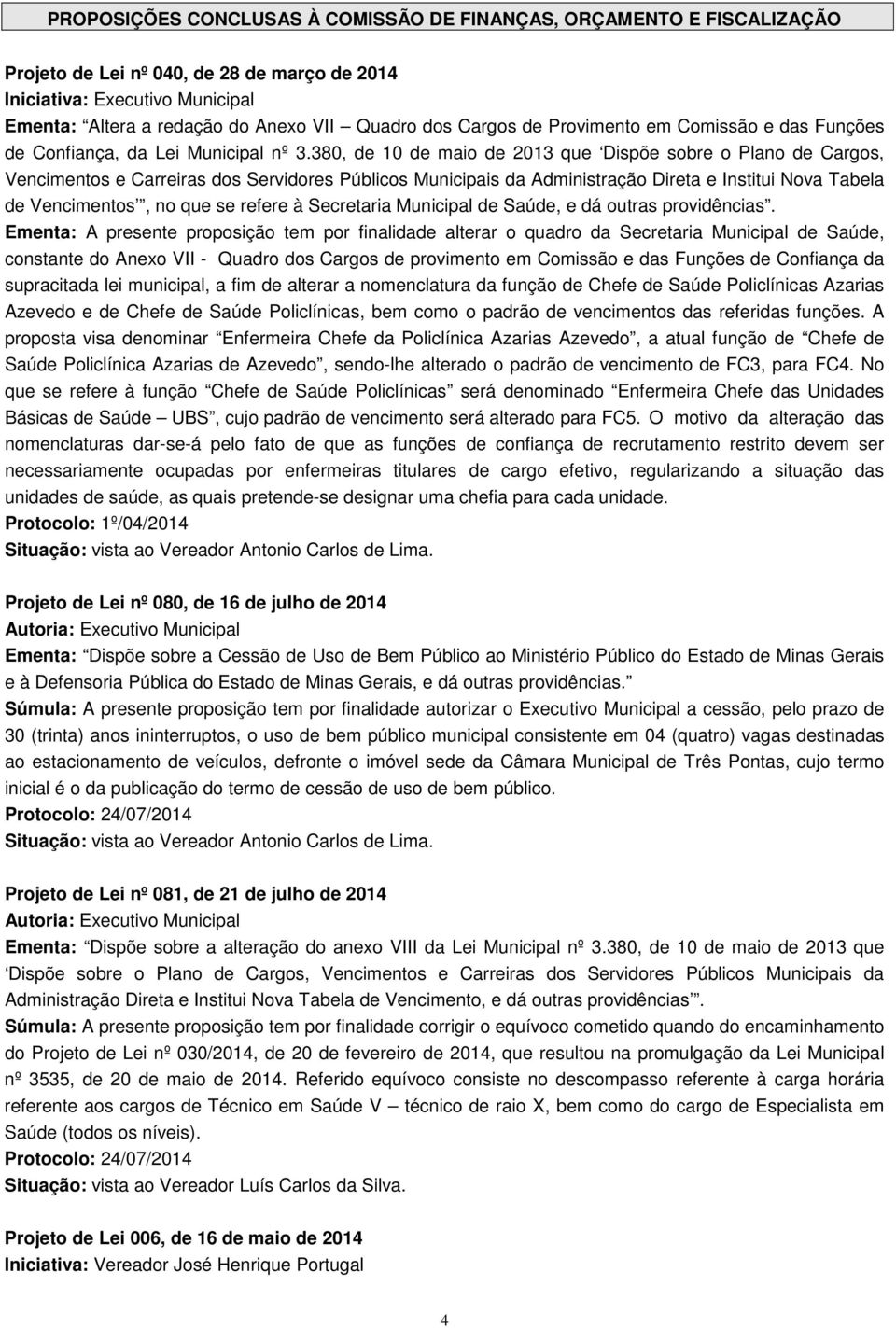 380, de 10 de maio de 2013 que Dispõe sobre o Plano de Cargos, Vencimentos e Carreiras dos Servidores Públicos Municipais da Administração Direta e Institui Nova Tabela de Vencimentos, no que se