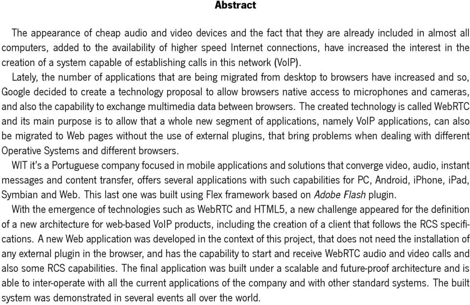 Lately, the number of applications that are being migrated from desktop to browsers have increased and so, Google decided to create a technology proposal to allow browsers native access to