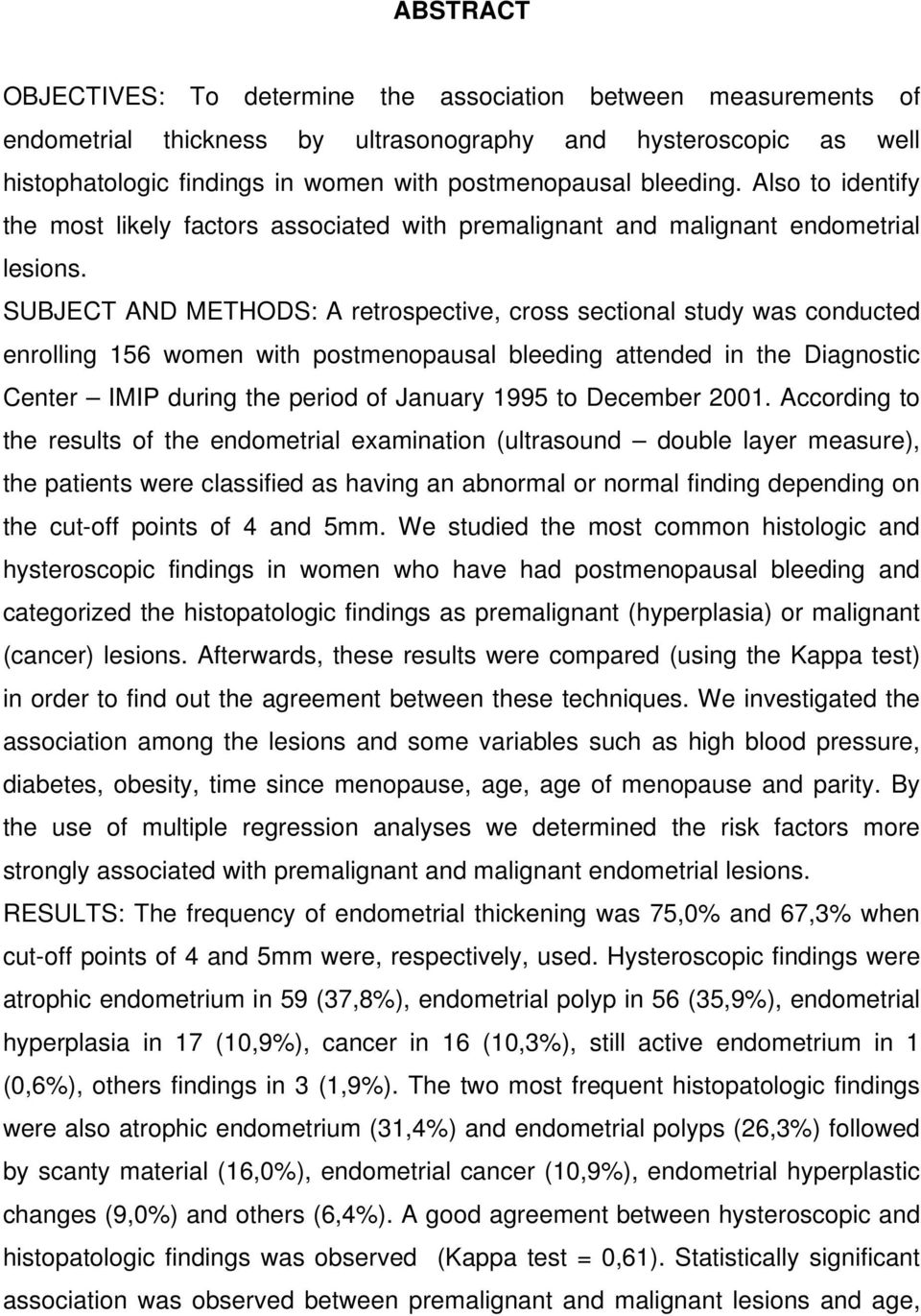 SUBJECT AND METHODS: A retrospective, cross sectional study was conducted enrolling 156 women with postmenopausal bleeding attended in the Diagnostic Center IMIP during the period of January 1995 to