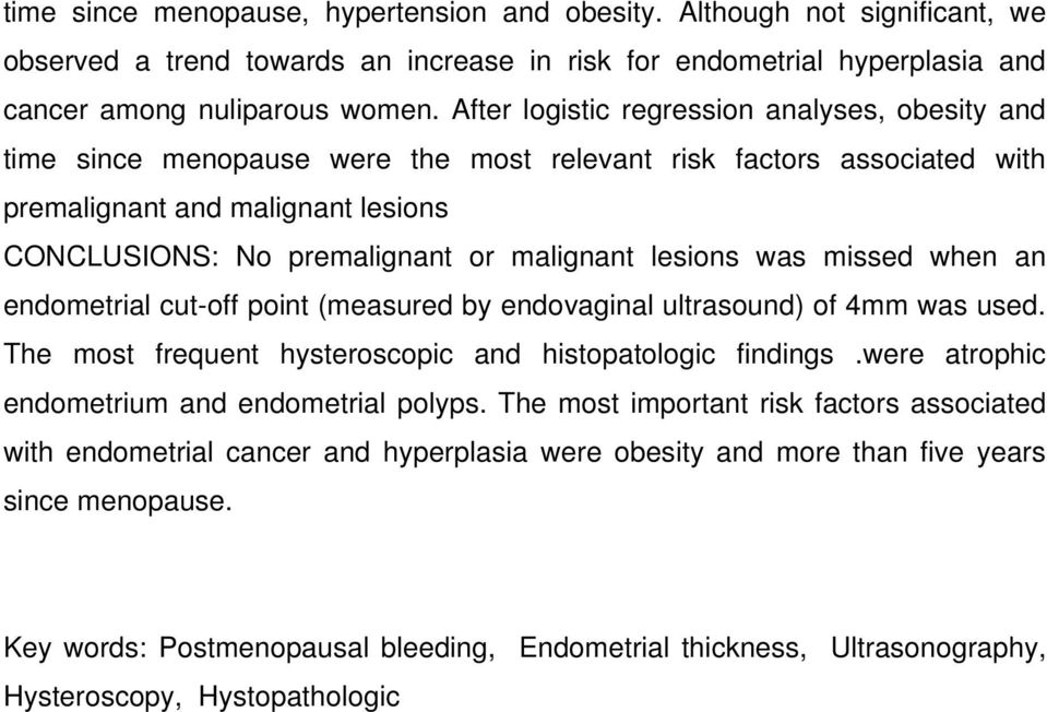 lesions was missed when an endometrial cut-off point (measured by endovaginal ultrasound) of 4mm was used. The most frequent hysteroscopic and histopatologic findings.