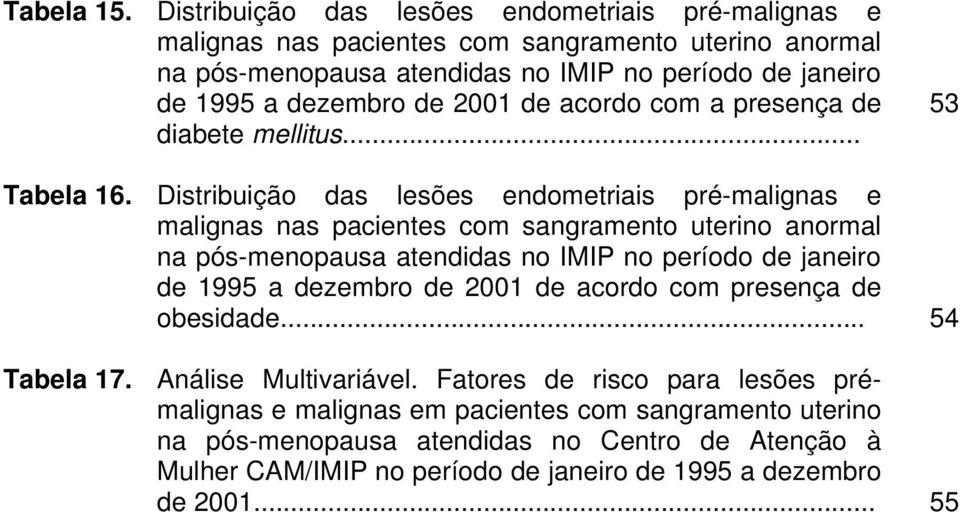 de 2001 de acordo com a presença de diabete mellitus... 53 Tabela 16.  de 2001 de acordo com presença de obesidade... 54 Tabela 17. Análise Multivariável.