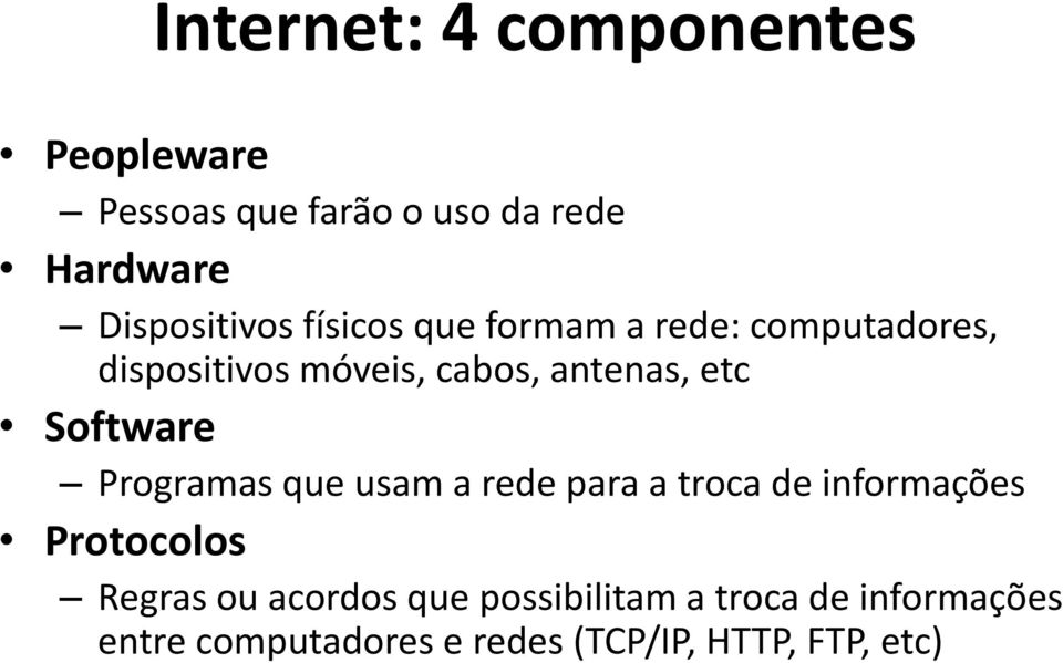 Software Programas que usam a rede para a troca de informações Protocolos Regras ou