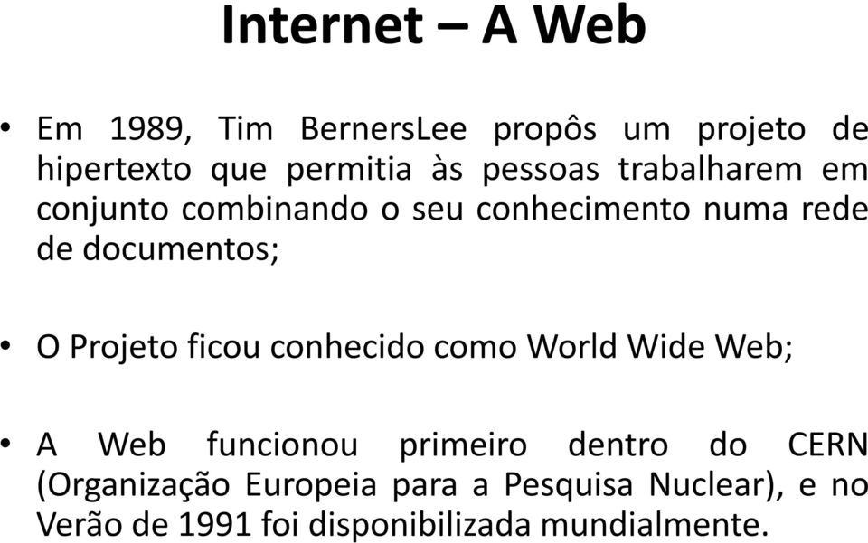Projeto ficou conhecido como World Wide Web; A Web funcionou primeiro dentro do CERN